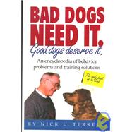Bad Dogs Need It. Good Dogs Deserve It.: An Encyclopedia of Behavior Problems and Training Solutions
