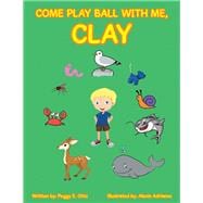 Come Play Ball With Me, Clay
