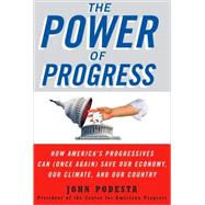 Power of Progress : How America's Progressives Can (Once Again) Save Our Economy, Our Climate, and Our Country