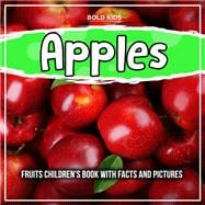 Apples: Fruits Children's Book With Facts And Pictures