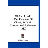 All and in All : The Relations of Christ, As God, Creator, and Redeemer (1882)