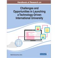 Handbook of Research on Challenges and Opportunities in Launching a Technology-driven International University