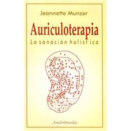 Auriculoterapia/ Auriculotherapy: La sanacion holistica/ Holistic Healing