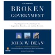 Broken Government How Republican Rule Destroyed the Legislative, Executive, and Judicial Branches