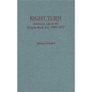 Right Turn American Life in the Reagan-Bush Era, 1980-1992