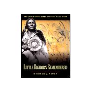 Little Bighorn Remembered : The Untold Indian Story of Custer's Last Stand