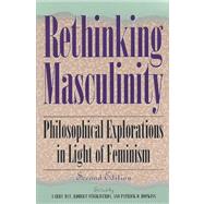 Rethinking Masculinity Philosophical Explorations in Light of Feminism