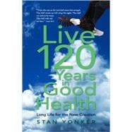 Live 120 Years in Good Health : Long Life for the New Creation