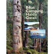 Boat Camping Haida Gwaii A Small Vessel Guide to the Queen Charlotte Islands