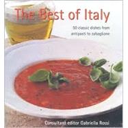 The Best of Italy: 50 Classic Dishes from Antipasti to Zabaglione