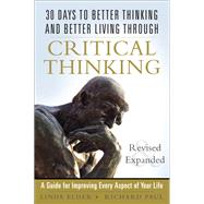 30 Days to Better Thinking and Better Living Through Critical Thinking A Guide for Improving Every Aspect of Your Life, Revised and Expanded
