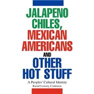 Jalapeno Chiles, Mexican Americans and Other Hot Stuff