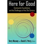Here for Good: Community Foundations and the Challenges of the 21st Century: Community Foundations and the Challenges of the 21st Century
