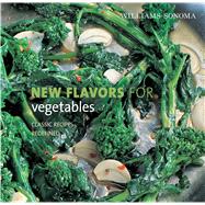 Williams-Sonoma New Flavors for Vegetables Classic Recipes Redefined