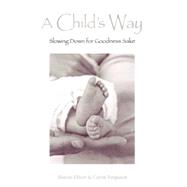 A Child's Way: Slowing Down for Goodness Sake