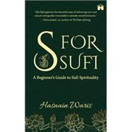 S for Sufi A Beginnerâ€™s Guide to Sufi Spirituality