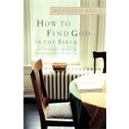How to Find God in the Bible A Personal Plan for the Encounter of Your Life