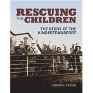 Rescuing the Children The Story of the Kindertransport