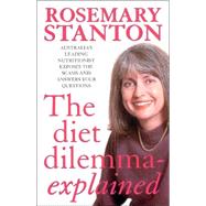 Diet Dilemma - Explained : Australia's Leading Nutritionist Exposes the Scams and Answers Your Questions