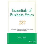 Essentials of Business Ethics Creating an Organization of High Integrity and Superior Performance