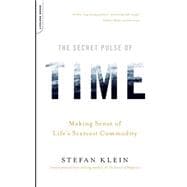 The Secret Pulse of Time Making Sense of Life's Scarcest Commodity