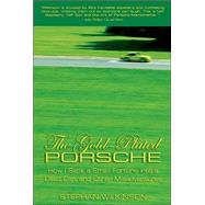 The Gold-Plated Porsche; How I Sank a Small Fortune into a Used Car, and Other Misadventures