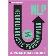Introducing Neurolinguistic Programming (NLP) A Practical Guide