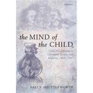 The Mind of the Child Child Development in Literature, Science, and Medicine 1840-1900