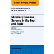 Minimally Invasive Surgery in Foot and Ankle, an Issue of Foot and Ankle Clinics of North America