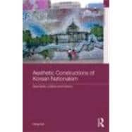 Aesthetic Constructions of Korean Nationalism: Spectacle, Politics and History