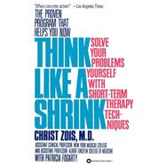 Think Like a Shrink Solve Your Problems Yourself with Short Term Therapy Techniques