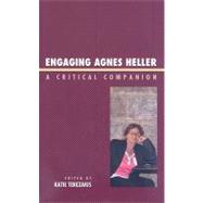 Engaging Agnes Heller A Critical Companion