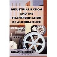 Industrialization and the Transformation of American Life: A Brief Introduction: A Brief Introduction