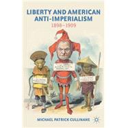 Liberty and American Anti-Imperialism 1898-1909