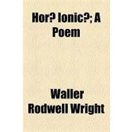 Horae Ionicae: A Poem