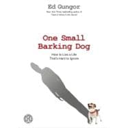 One Small Barking Dog : How to Live a Life That's Hard to Ignore,9781416592563