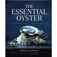 The Essential Oyster A Salty Appreciation of Taste and Temptation