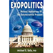 Exopolitics : Politcal Implication of the Extraterrestrial Presence
