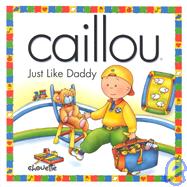 Caillou, Just Like Daddy