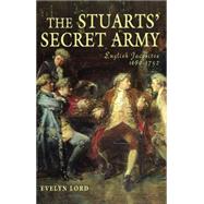 The Stuart Secret Army: The Hidden History of the English Jacobites