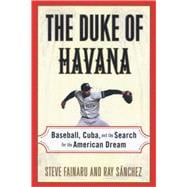 The Duke of Havana Baseball, Cuba, and the Search for the American Dream