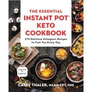 The Essential Instant Pot® Keto Cookbook 210 Delicious Ketogenic Recipes to Fuel You Every Day