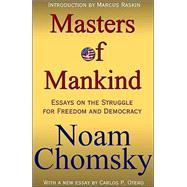 The Masters of Mankind: Essays on the Struggle for Freedom and Democracy