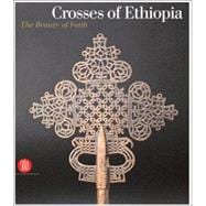 Crosses of Ethiopia : The Sign of Faith. Evolution and Form