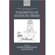 Fundamentals of Sentencing Theory Essays in Honour of Andrew von Hirsch