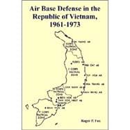 Air Base Defense in the Republic of Vietnam, 1961-1973