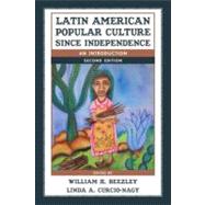 Latin American Popular Culture since Independence : An Introduction