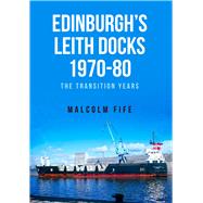 Edinburgh's Leith Docks 1970-80 The Transition Years