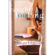 Caught Looking Erotic Tales of Voyeurs and Exhibitionists