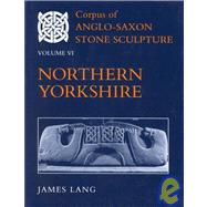 Corpus of Anglo-Saxon Stone Sculpture Volume VI: Northern Yorkshire